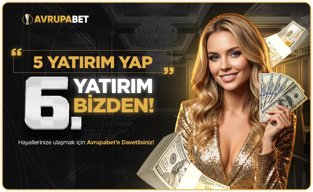 Avrupabet 5 Yatırım Yap 6. Yatırım Bizden!