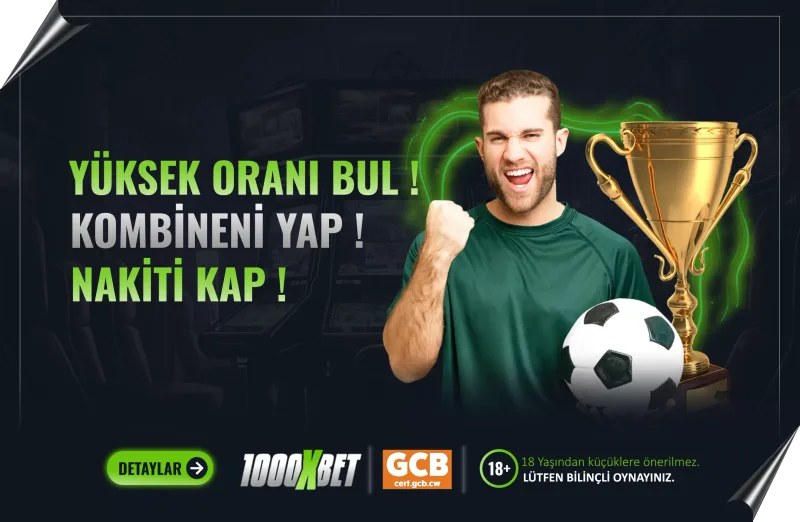 1000xBet Yüksek Oranı Bul ! Kombineni Yap ! Nakitini Kap !