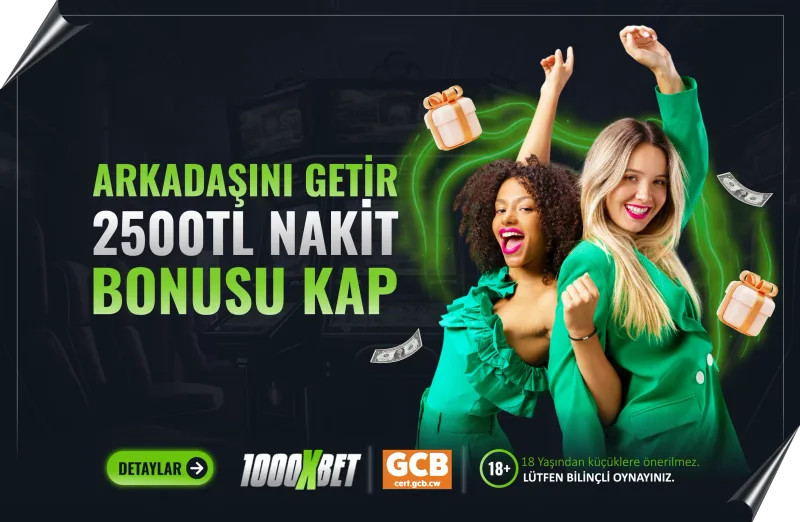 1000xBet Arkadaşını Getir Nakit Kazan Bonusu!