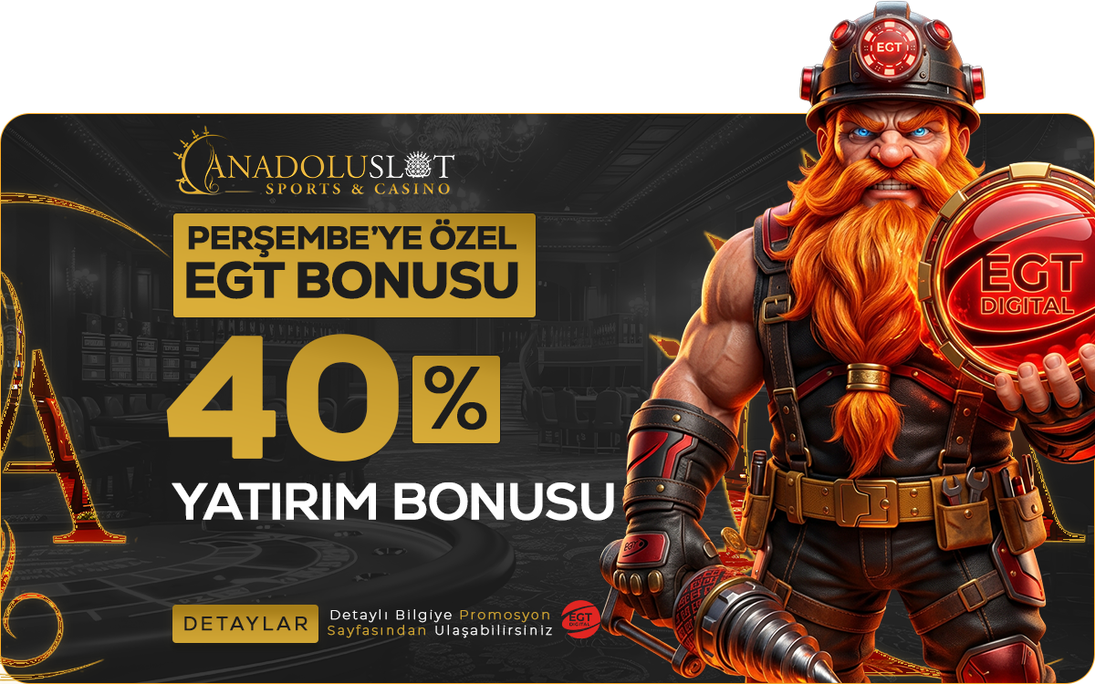 Anadolu Slot %40 Egt Perşembe Yatırım Bonusu