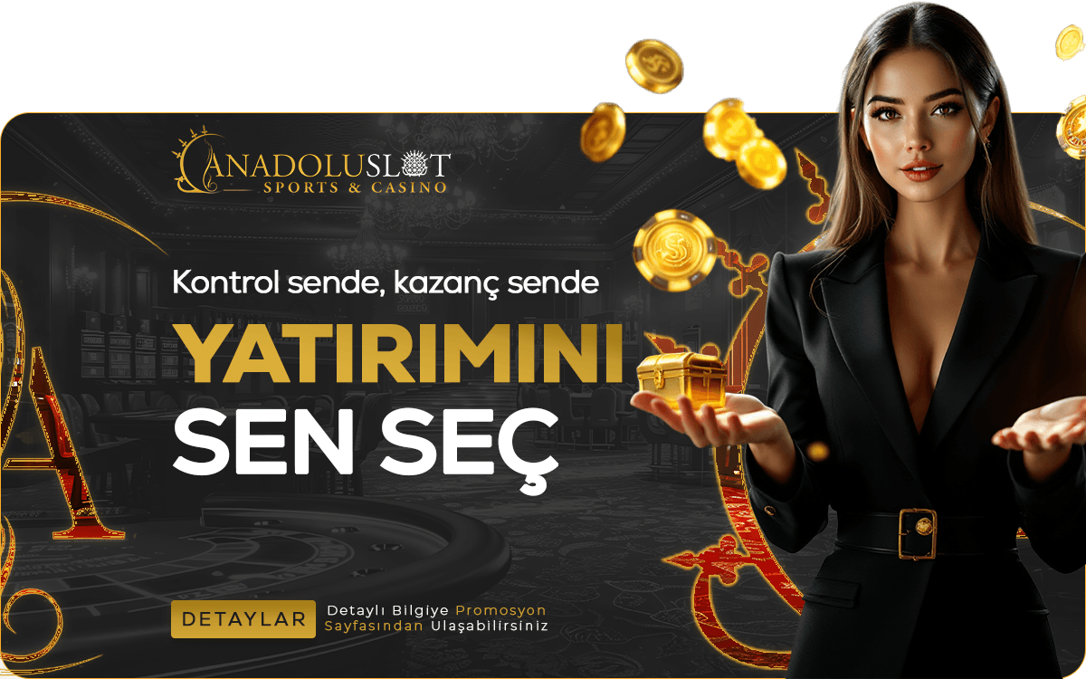 Anadolu Slot Yatırımını Sen Sec